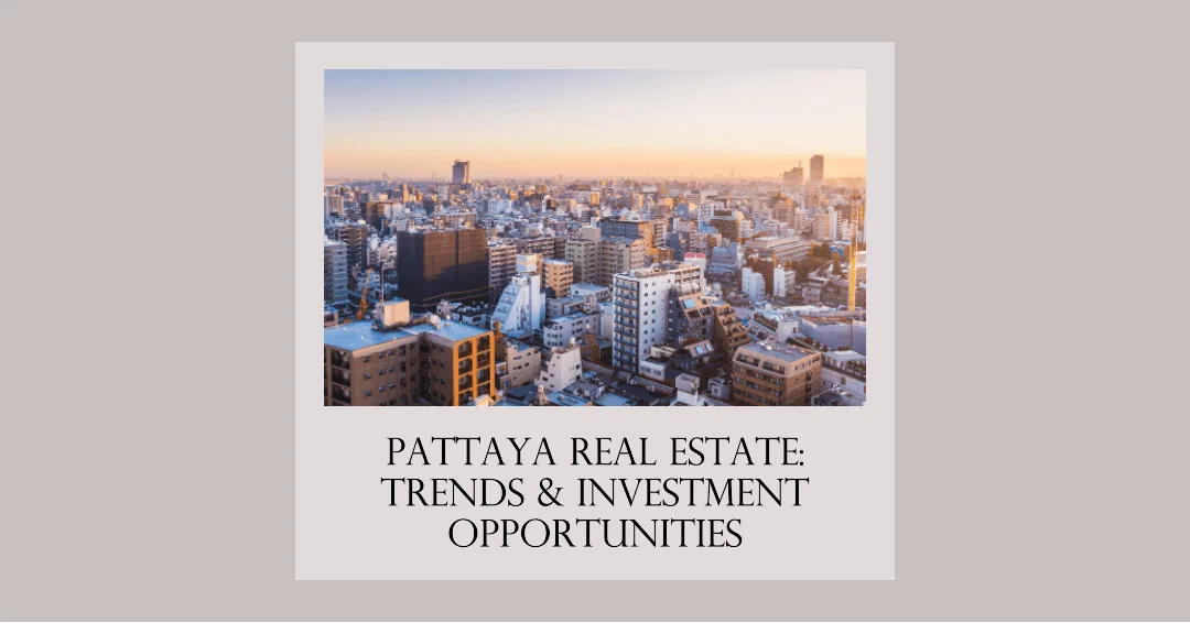 The Thriving Pattaya Real Estate Market: Trends, Insights, and Investment Opportunities