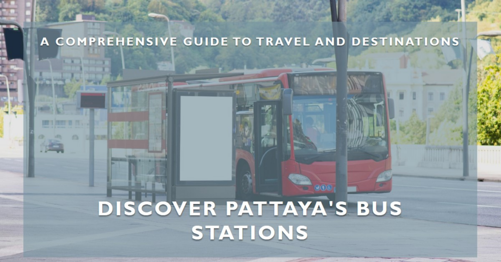 Pattaya's Bus Stations: A Detailed Guide to Travel and Destinations