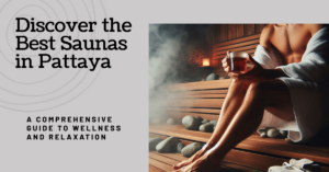 The Best Saunas in Pattaya: A Comprehensive Guide to Wellness and Relaxation